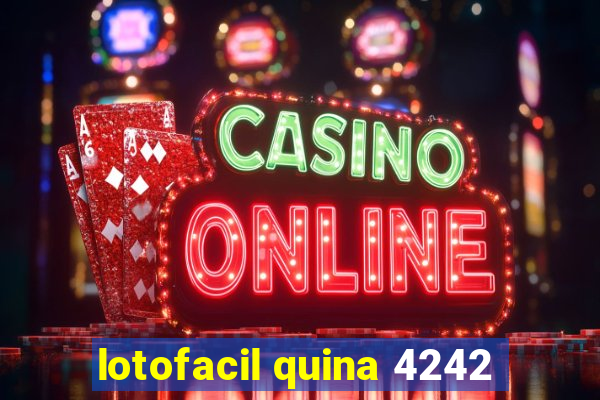 lotofacil quina 4242